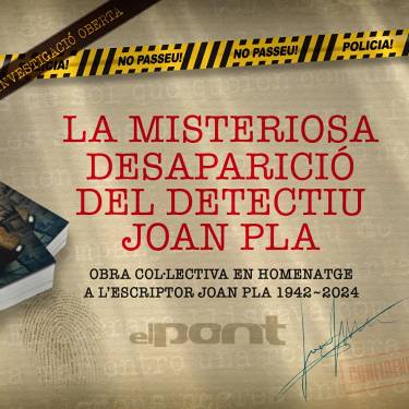La misteriosa desaparició del detectiu Joan Pla. Una investigació oberta